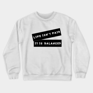 'Life Isn't Fair, It Is Balanced' Quote Decorative Typography Crewneck Sweatshirt